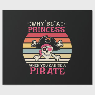 Why be a Princess when you can be a Pirate Wrapping Paper