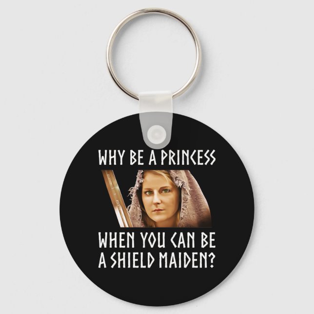 Why Be A Princess When You Can Be A Shield Maiden? Keychain (Front)
