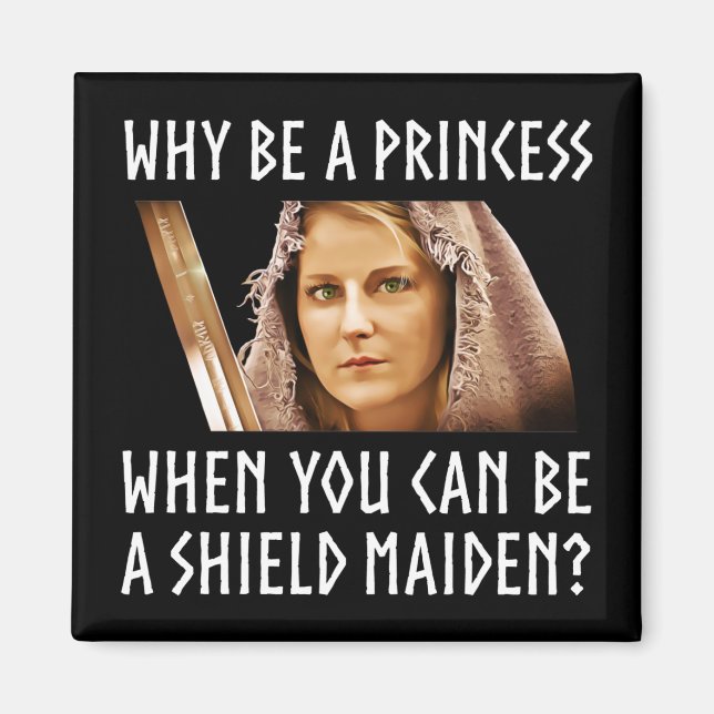Why Be A Princess When You Can Be A Shield Maiden? Magnet (Front)