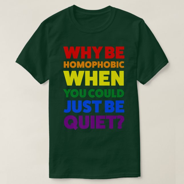 why be homophobic when pride month  T-Shirt (Design Front)