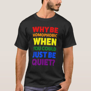 Why Be Homophobic When Pride Month T-Shirt