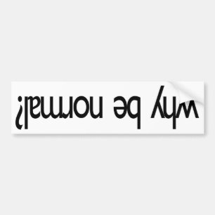 Why be normal? ¿lɐɯɹou ǝq ʎɥʍ bumper sticker