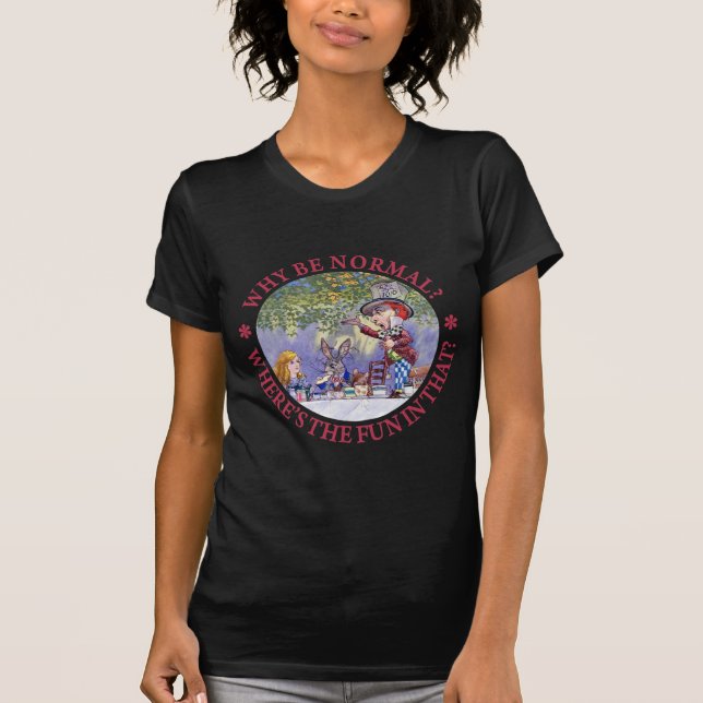 WHY BE NORMAL? T-Shirt (Front)