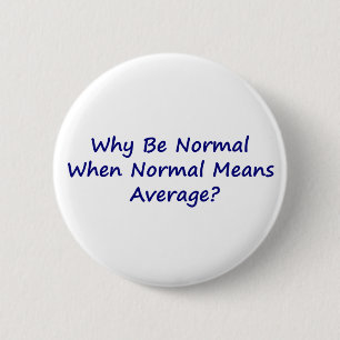 Why Be Normal When Normal Means Average? 2 Inch Round Button