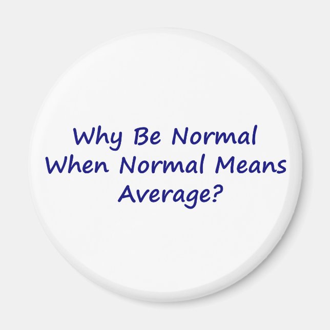 Why Be Normal When Normal Means Average? Magnet (Front)