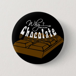 Why? because Chocolate! 2 Inch Round Button