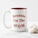 Why? "Because I'm The MOM" Mother's Day Two-Tone Coffee Mug<br><div class="desc">Do THEY ask WHY? Just show them this Funny Mom Coffee Mug You will want to get Her this Special "Because I'm The MOM" Coffee Cup for Mother's Day or her birthday or anytime! White Coffee Cup with Dark RED TEXT on the Front and Back and Dark RED Interior. Remember...</div>