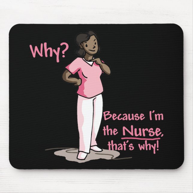 Why? Because I'm The Nurse Mouse Pad (Front)