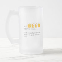 Why BEER is better than, Funny Quote Print