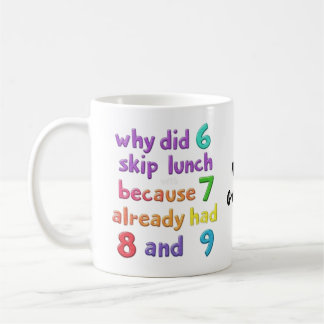 Why Did 6 Skip Lunch with 7? Because 7 Had 8 & 9  Coffee Mug