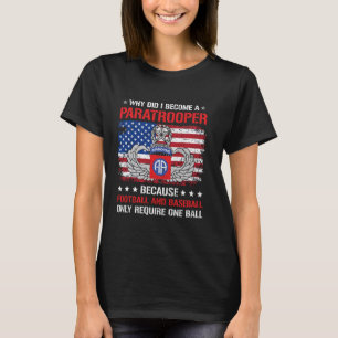 Why Did I Become US Paratrooper Funny 82nd Airborn T-Shirt
