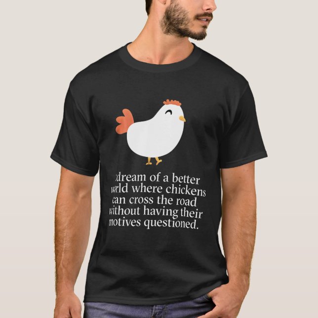 Why Did The Chicken Cross The Road Funny Motives T-Shirt (Front)