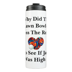 Why Did The Lawn Bowler Cross The Road, Thermal Tumbler