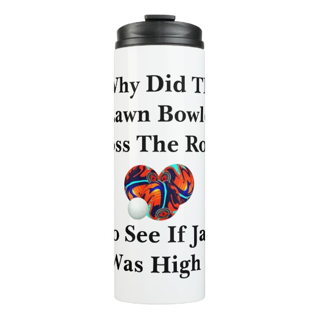 Why Did The Lawn Bowler Cross The Road, Thermal Tumbler (Front)