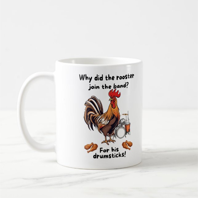 Why Did The Rooster Join The Band? For His Drumsti Coffee Mug (Left)