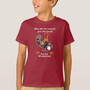 Why Did The Rooster Join The Band? For His Drumsti T-Shirt