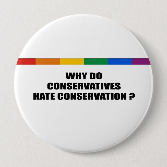 Why do conservatives hate conservation 4 inch round button (Front)