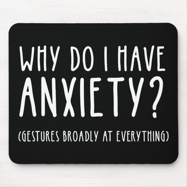 Why Do I Have Anxiety? Gestures At Everything Mouse Pad (Front)