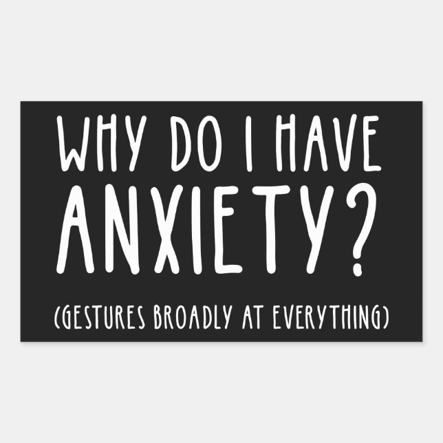 Why Do I Have Anxiety? Gestures At Everything Sticker (Front)