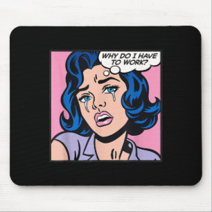 Why Do I Have To Work_  Mouse Pad