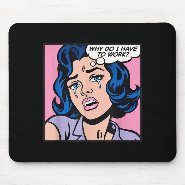 Why Do I Have To Work_  Mouse Pad (Front)