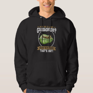 Why Do I Love Grasshoppers - Awesome Grasshopper Hoodie
