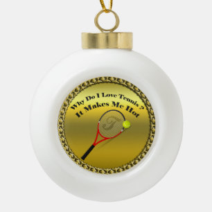 Why do I love tennis.It makes me hot(gold) Ceramic Ball Christmas Ornament