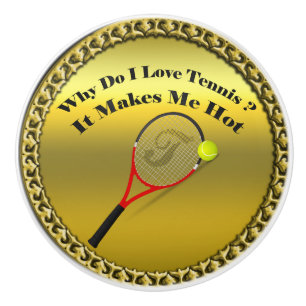 Why do I love tennis.It makes me hot(gold) Ceramic Knob