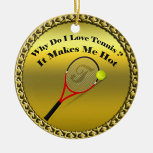 Why do I love tennis.It makes me hot(gold) Ceramic Ornament