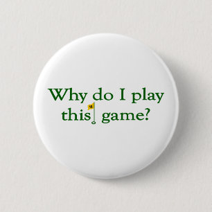 Why Do I Play This Game (Golf) 2 Inch Round Button