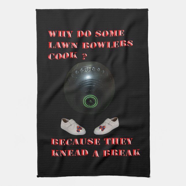 Why Do Lawn Bowlers Cook, Funny  Kitchen Towel (Vertical)
