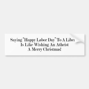 Why Do Liberals Celebrate Labour Day? Bumper Sticker
