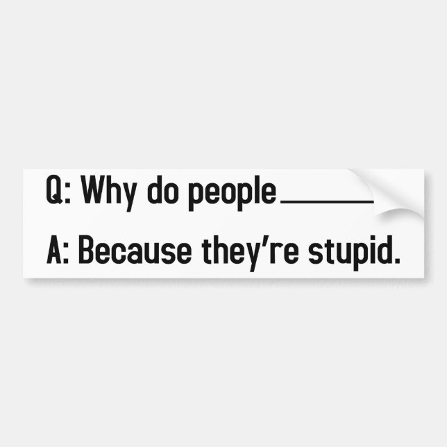 Why do people blank? bumper sticker (Front)