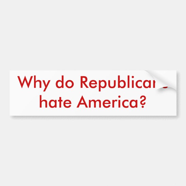 Why do Republicans hate America? Bumper Sticker (Front)