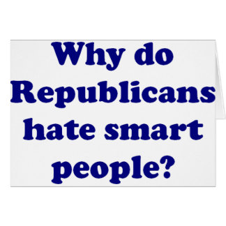 Why Do Republicans Hate Smart People?