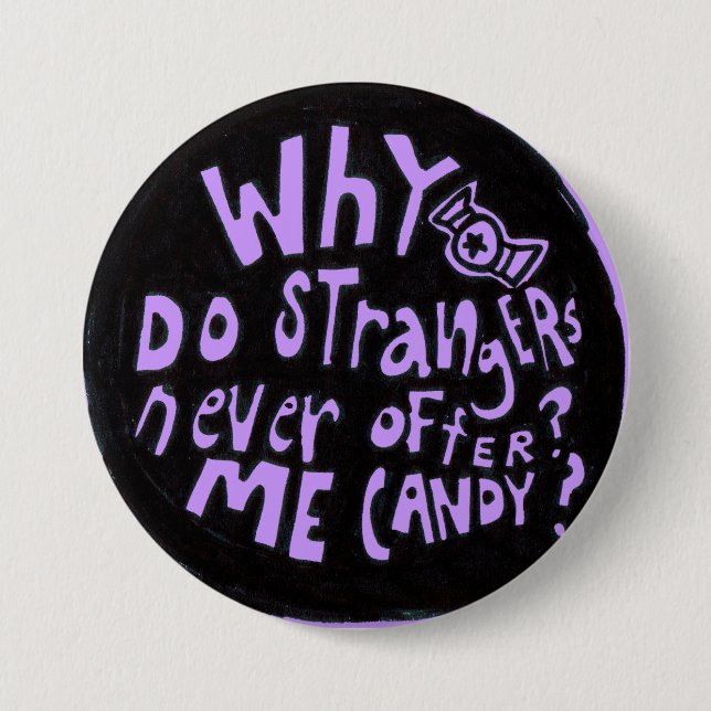 Why Do Strangers Never Offer Me Candy Button (Front)