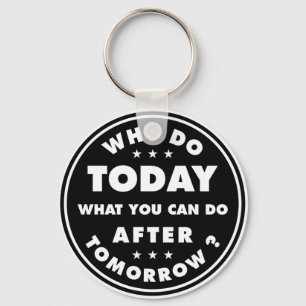 Why Do Today What You Can Do After Tomorrow Keychain