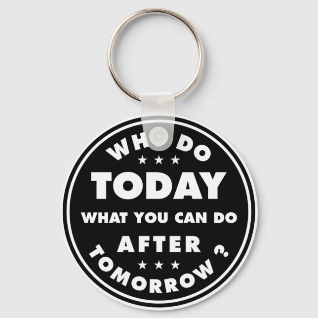 Why Do Today What You Can Do After Tomorrow Keychain (Front)