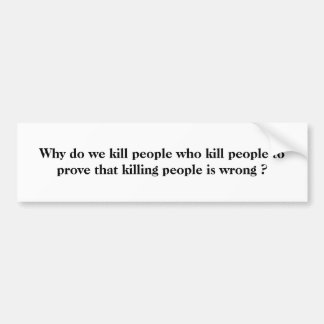 Why do we kill people who kill people to prove ... bumper sticker