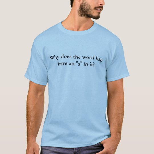 Why does the word lisp have an "s" in it? T-Shirt