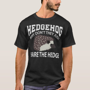 Why Dont They Just Share The Hedge Hedgehog T-Shirt