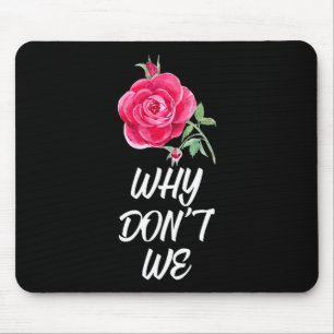 Why Dont We Rose  Mouse Pad