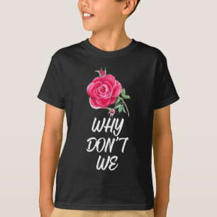 Why Dont We Rose  T-Shirt