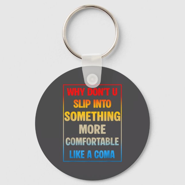 Why Don't You Slip Into Soing More Comfortable Lik Keychain (Front)