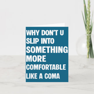 Why don't you slip into something more comfortable card