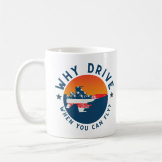 Why Drive When You Can Fly Airplane,Funny,Sarcasm Coffee Mug
