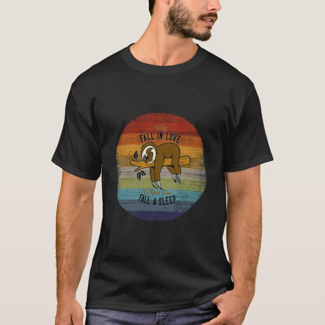 Why Fall In Love Sloth T-Shirt (Front)