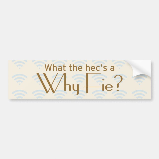 Why Fie? Bumper Sticker (Front)