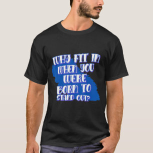 Why Fit In When You Were Born To Sayings Graphic T-Shirt