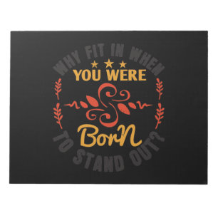 Why Fit In When You Were Born To Stand Out-01.Png Notepad